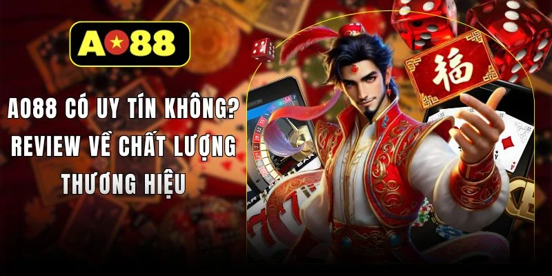 AO88 Có Uy Tín Không? Review Về Chất Lượng Thương Hiệu