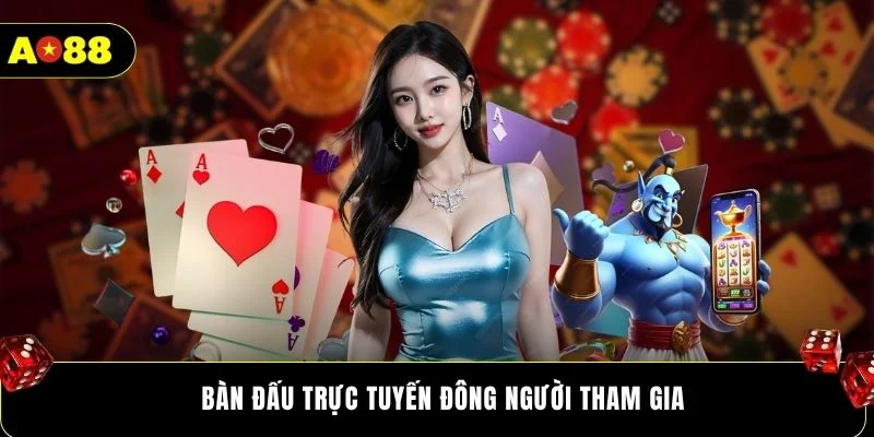 Bàn đấu trực tuyến đông người tham gia