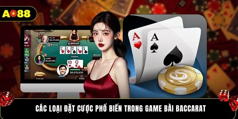 Các loại đặt cược phổ biến trong game bài baccarat
