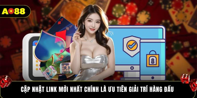 Cập nhật link mới nhất chính là ưu tiên giải trí hàng đầu