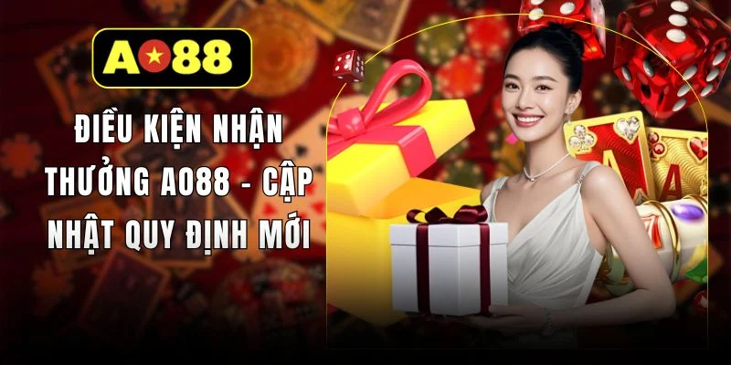 Điều Kiện Nhận Thưởng AO88 - Cập Nhật Quy Định Mới
