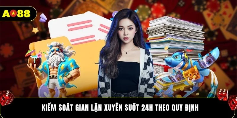 Kiểm soát gian lận xuyên suốt 24h theo quy định