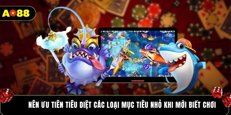 Nên ưu tiên tiêu diệt các loại mục tiêu nhỏ khi mới biết chơi
