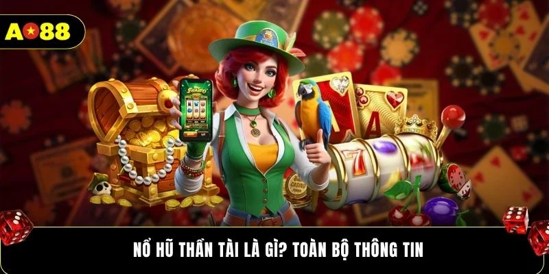 Nổ hũ Thần Tài là gì? Toàn bộ thông tin