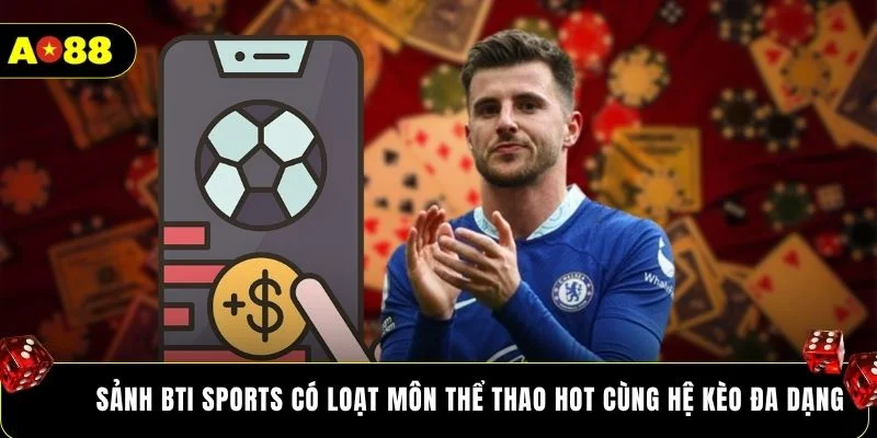 Sảnh BTI Sports có loạt môn thể thao HOT cùng hệ kèo đa dạng
