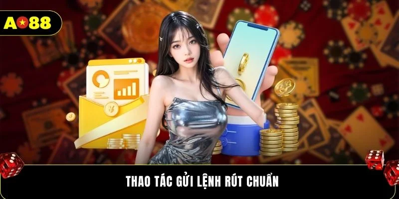 Thao tác gửi lệnh rút chuẩn