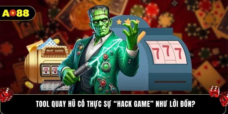 Tool quay hũ có thực sự “hack game” như lời đồn?