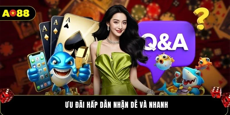 Ưu đãi hấp dẫn nhận dễ và nhanh