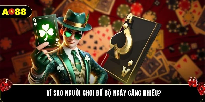 Vì sao người chơi đổ bộ ngày càng nhiều?