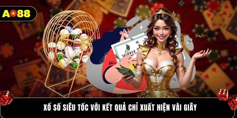 Xổ số siêu tốc với kết quả chỉ xuất hiện vài giây